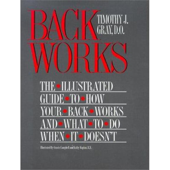 Pre-Owned Backworks: The Illustrated Guide to How Your Back Works and What to Do When It Doesn't (Hardcover) 0962226912 9780962226915