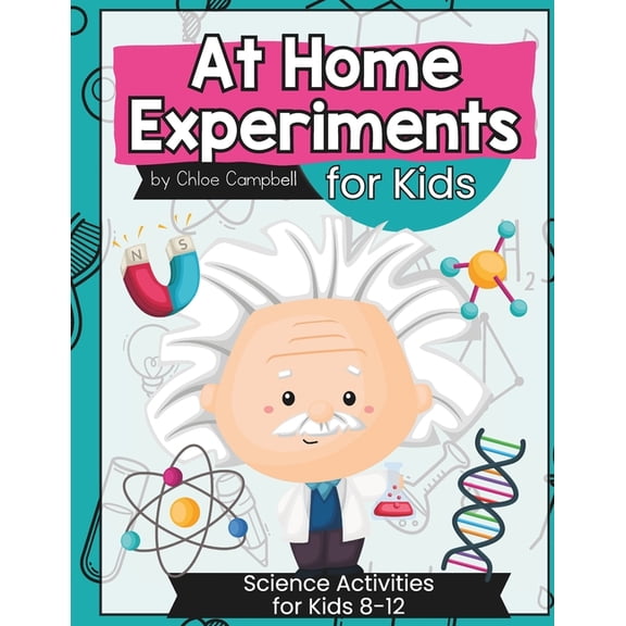 At Home Science Experiments for Kids At Home Science Experiments for Kids: Science Activities for Kids 8-12, (Paperback)
