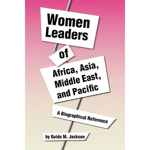 Women Leaders of Africa, Asia, Middle East, and Pacific : A Biographical Reference
