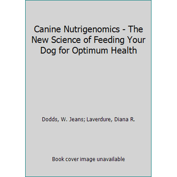 Pre-Owned Canine Nutrigenomics - The New Science of Feeding Your Dog for Optimum Health (Paperback) 1617811548 9781617811548