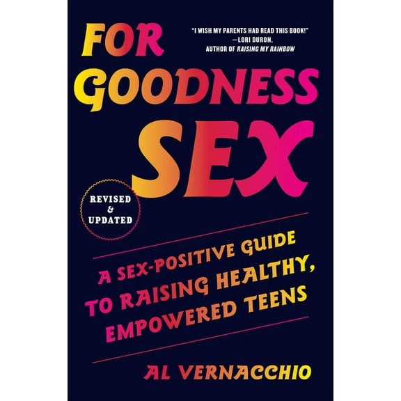 For Goodness Sex: A Sex-Positive Guide to Raising Healthy, Empowered Teens, (Paperback)