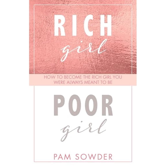 Pre-Owned Rich Girl Poor Girl: How to Become the Rich Girl You Were Always Meant to Be (Paperback) 1954437064 9781954437067