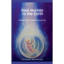 Soul Journey to the Earth, Seeds for a New Humanity, (Paperback)
