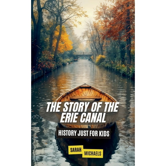 The Story of the Erie Canal: History Just For Kids, (Paperback)