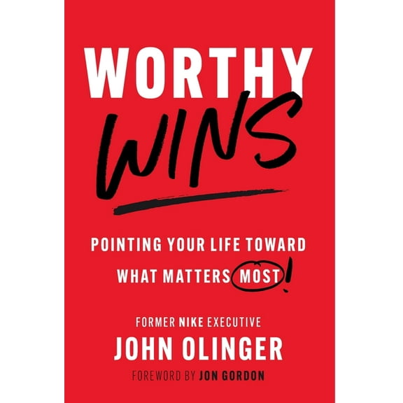 Worthy Wins: Pointing Your Life Toward What Matters Most, (Hardcover)