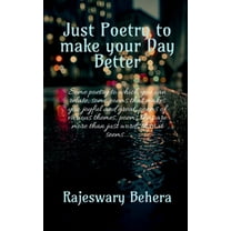 Just poetry to make your day better: Some poetry to which you can relate, some poems that makes you joyful and great, po, (Paperback)