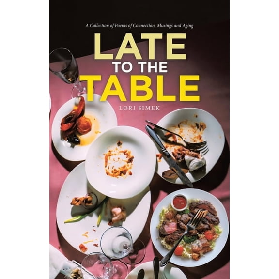 Late to the Table: A Collection of Poems of Connection, Musings and Aging, (Paperback)