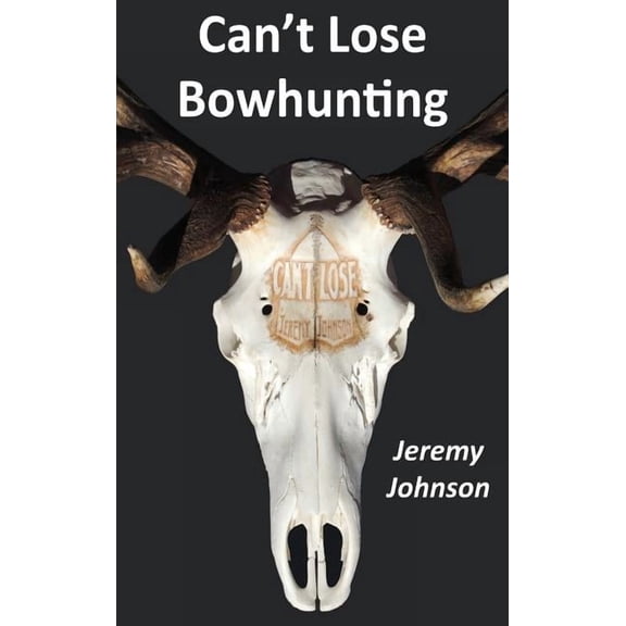 Can't Lose Bowhunting, (Hardcover)