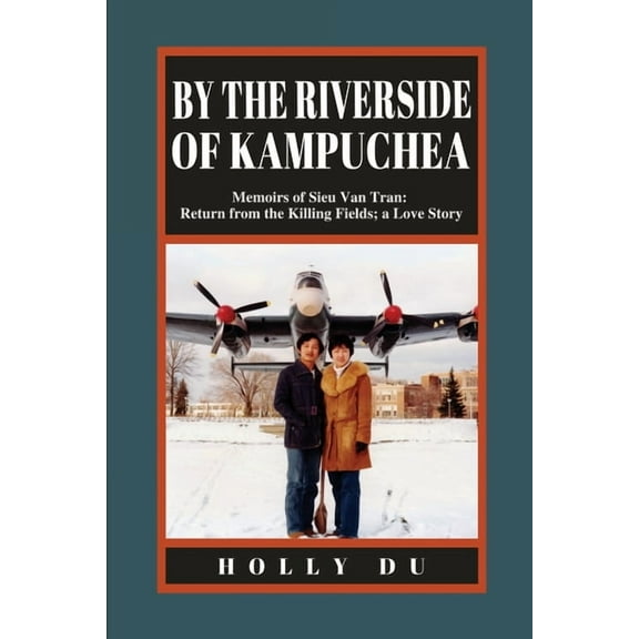 by the Riverside of Kampuchea: Memoirs of Sieu Van Tran: Return from the Killing Fields; a Love Story, (Paperback)