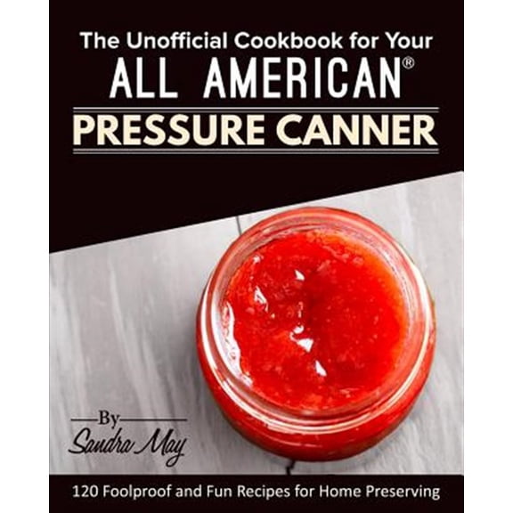 Pre-Owned The Unofficial Cookbook for Your All American(R) Pressure Canner (Paperback)