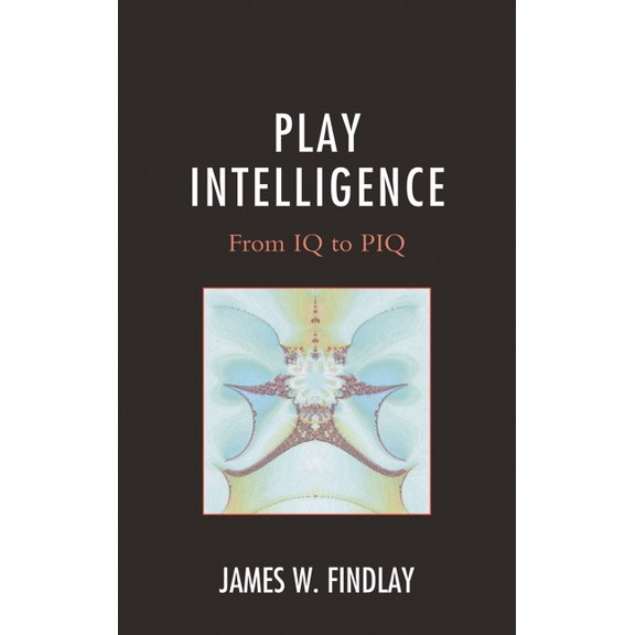 Play Intelligence: From IQ to PIQ, (Hardcover)