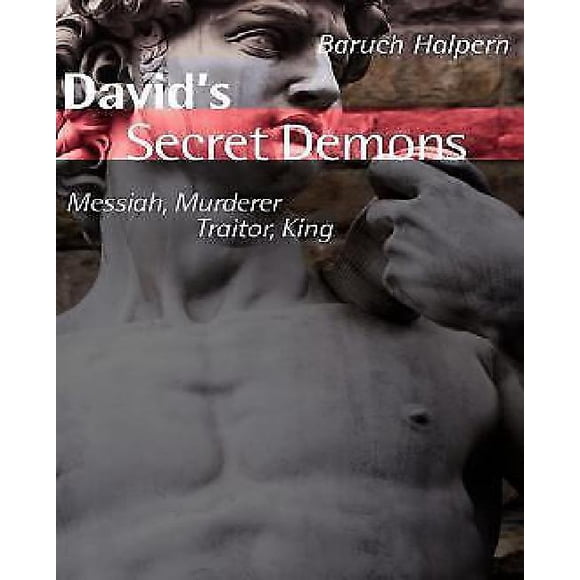 Les Démons Secrets de David: Messie, Meurtrier, Traître, Roi (la Bible dans Son Monde)