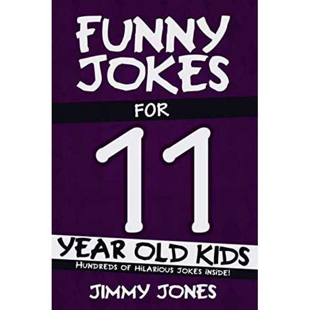 Funny Jokes For 11 Year Old Kids Hundreds of really funny, hilarious