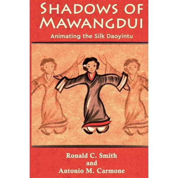 Shadows of Mawangdui: Animating the Silk Daoyintu, (Paperback)