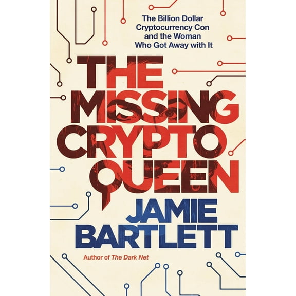 The Missing Cryptoqueen: The Billion Dollar Cryptocurrency Con and the Woman Who Got Away with It, (Hardcover)