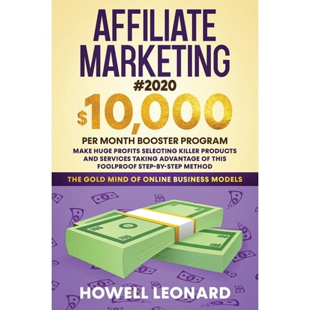 Affiliate Marketing #2020: $10,000 per Month Booster Program - Make Huge Profits Selecting Killer Products and Services Taking Advantage of This Foolproof Step-by-step Method (Paperback)