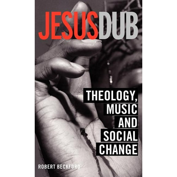 Jesus Dub: Theology, Music and Social Change, (Hardcover)