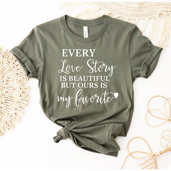 Every Love Story Is Beautiful But Ours My Favorite T-shirts Valentines Shirt Tee Couple Gift Honeymoon Shirts Saying Motivate Inspirational Women Power