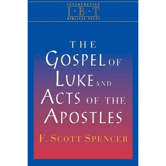 The Gospel of Luke and Acts of the Apostles: Interpreting Biblical Texts Series, (Paperback)
