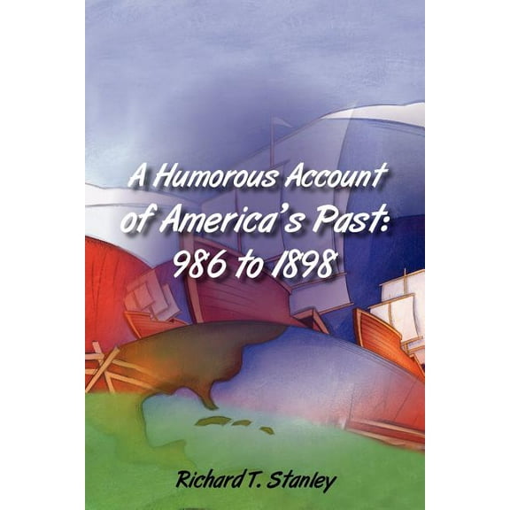 A Humorous Account of America's Past: 986 to 1898, (Paperback)