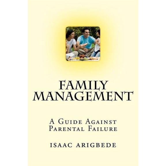 Family Management: A Guide Against Parental Failure. (Paperback)