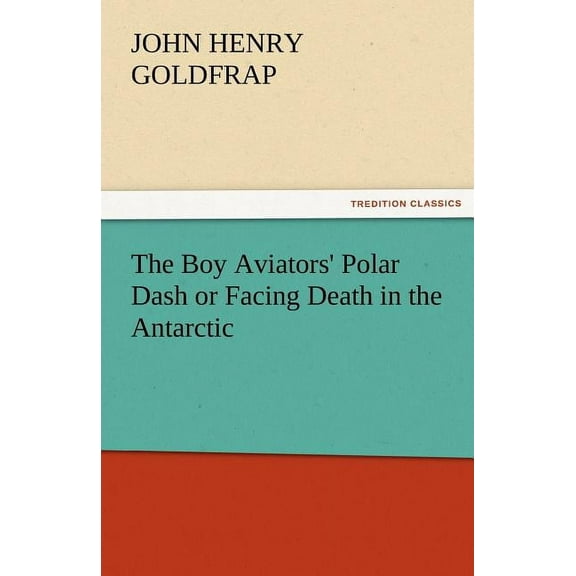 The Boy Aviators' Polar Dash or Facing Death in the Antarctic (Paperback)