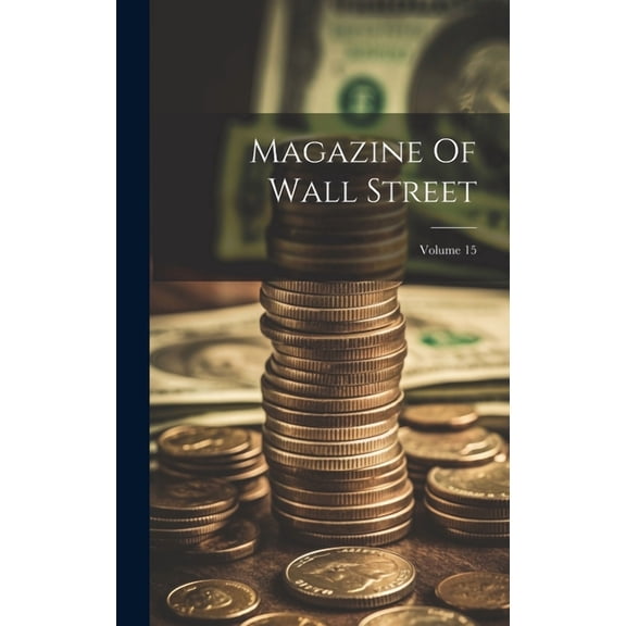 Magazine Of Wall Street; Volume 15 (Hardcover)