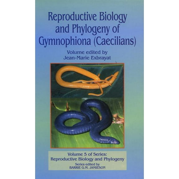 Reproductive Biology and Phylogeny Reproductive Biology and Phylogeny of Gymnophiona: Caecilians, (Hardcover)