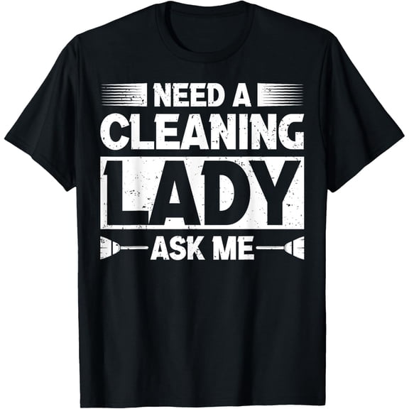 Premium Daily Comfort - House Cleaning Uniforms for Women Need a Cleaning Lady T-Shirt