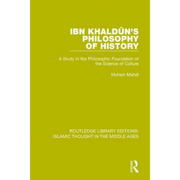 Ibn Khaldûn's Philosophy of History: A Study in the Philosophic Foundation of the Science of Culture, (Paperback)