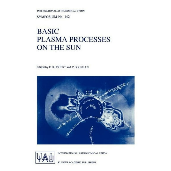 International Astronomical Union Symposi Basic Plasma Processes on the Sun: Proceedings of the 142th Symposium of the International Astronomical Union Held in Ba, Book 142, (Hardcover)
