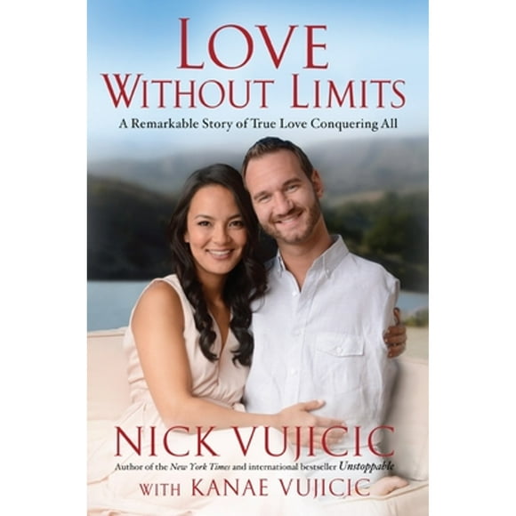 Pre-Owned Love Without Limits: A Remarkable Story of True Love Conquering All (Paperback 9781601426185) by Nick Vujicic, Kanae Vujicic