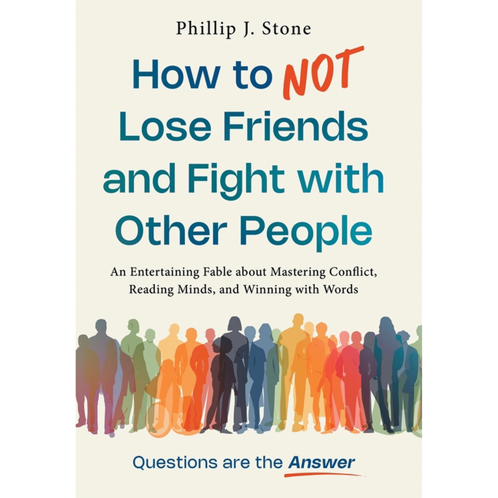 How to NOT Lose Friends and Fight with Other People: An Entertaining Fable about Mastering Conflict Reading Minds and (Hardcover)