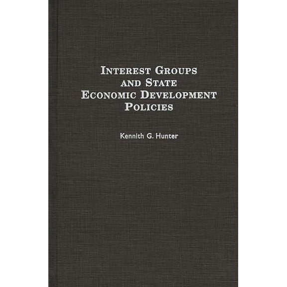 Interest Groups and State Economic Development Policies, (Hardcover)