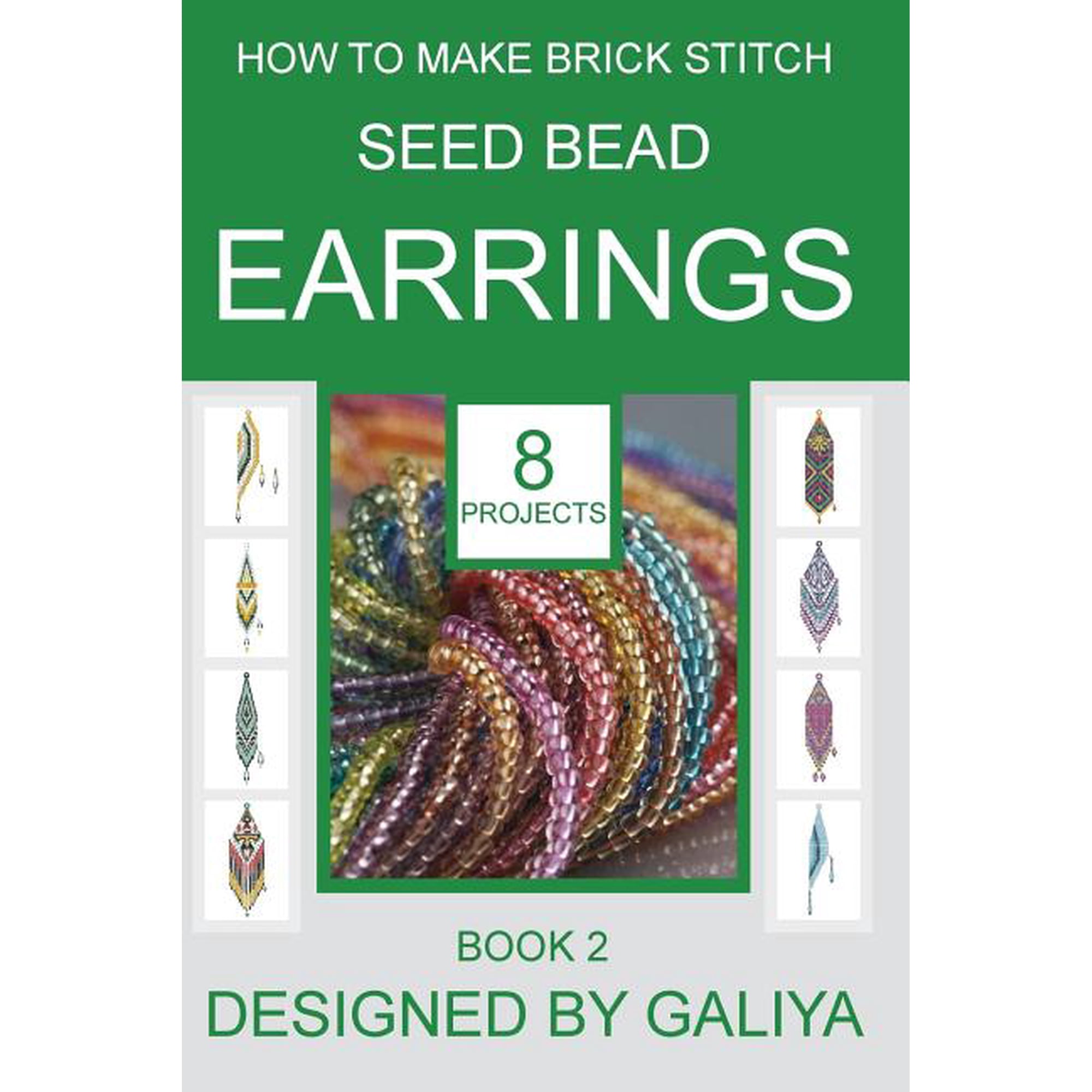 How to Make Brick Stitch Seed Bead Earrings: How to make brick stitch seed bead earrings. Book 2: 8 projects (Paperback)