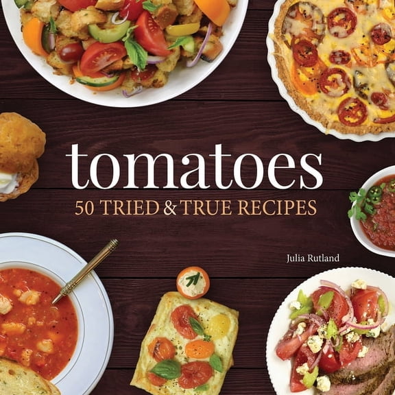 Nature's Favorite Foods Cookbooks Tomatoes: 50 Tried & True Recipes, (Paperback)