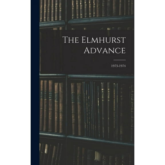 The Elmhurst Advance; 1973-1974, (Hardcover)