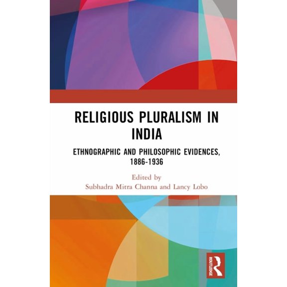 Religious Pluralism in India: Ethnographic and Philosophic Evidences, 1886-1936, (Hardcover)