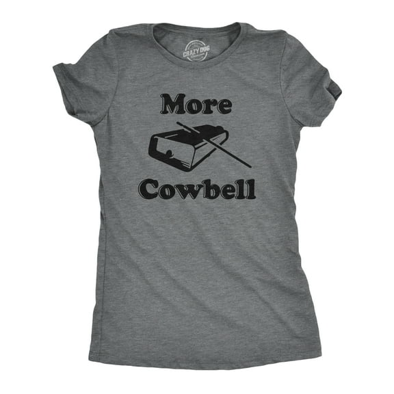 Womens More Cowbell T shirt Funny Novelty Shirts Humor Gifts Cool Graphic Womens Graphic Tees