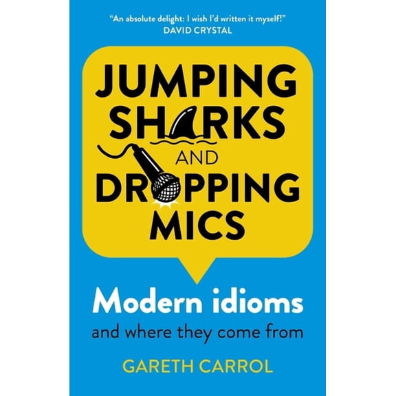 Jumping Sharks and Dropping Mics: Modern Idioms and Where They Come from, (Paperback)