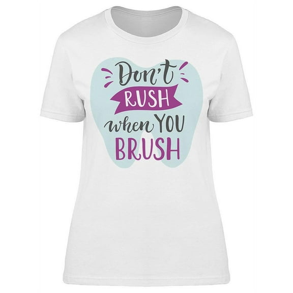 Do Not Rush When You Brush T-Shirt Women -Image by Shutterstock, Female x-Large