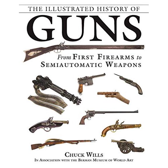 Pre-Owned The Illustrated History of Guns: From First Firearms to Semiautomatic Weapons (Paperback) 151072074X 9781510720749