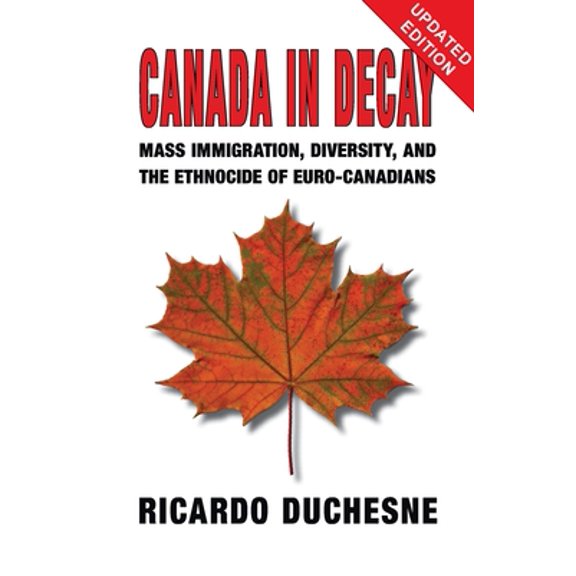 Canada In Decay: Mass Immigration, Diversity, and the Ethnocide of Euro-Canadians (Paperback)