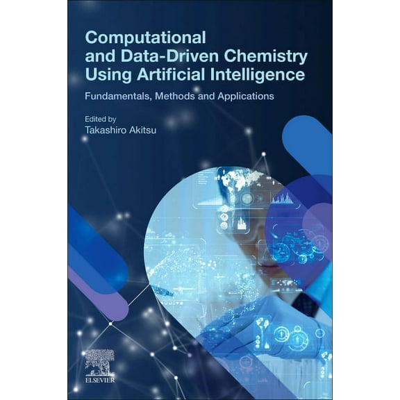 Computational and Data-Driven Chemistry Using Artificial Intelligence: Fundamentals, Methods and Applications, (Paperback)