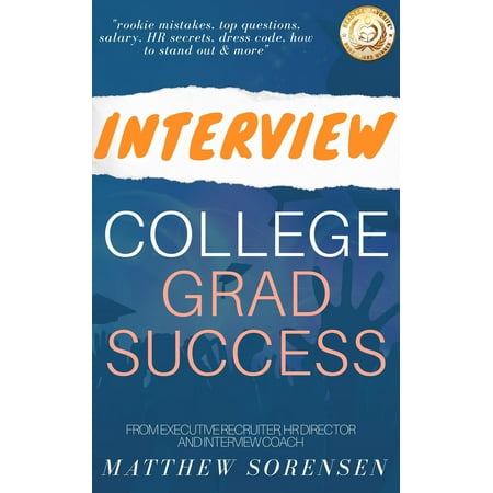 Interview: College Grad Success - Rookie Mistakes, Top Questions, Salary, Human Resources Secrets, Dress Code, How To Stand Out & More! -