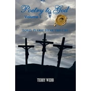 Poetry to God, Volume 1: Lord, Please Hear the Cry  Paperback  Terry Webb