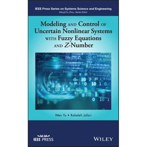 Pre-Owned IEEE Press Systems Science and Engineering: Modeling and Control of Uncertain Nonlinear Systems with Fuzzy Equations and Z-Number (Hardcover)