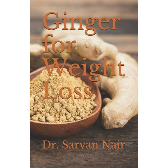Ginger: Ginger for Weight Loss (Paperback)