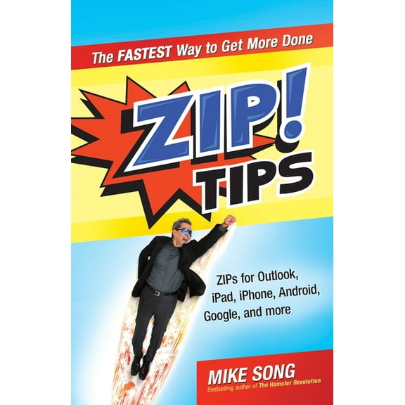 Zip! Tips: ZIPs for Outlook, iPad, iPhone, Gmail, Google, and Much, Much More!, (Paperback)
