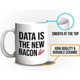 thumbnail image 5 of Progammer Mug White 11oz - Data Is The New Bacon - Tech Progammer Computer Engineer Coding Mechanical Electrical, 5 of 6